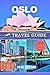 OSLO TRAVEL GUIDE 2025 by Rose Bryson