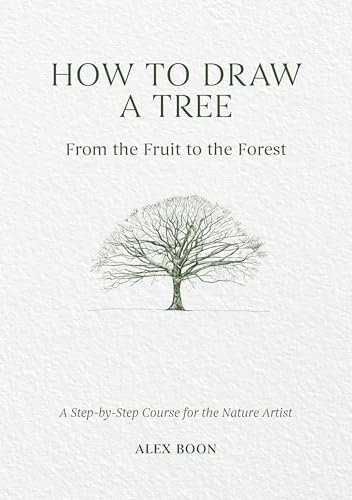 How to Draw a Tree: From the Fruit to the Forest: A Step-by-Step Course for the Nature Artist (Hardcover)