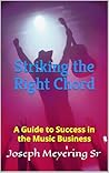 Striking the Right Chord: A Guide to Success in the Music Business