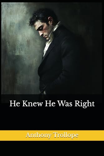 He Knew He Was Right: The 1869 Literary Novel Classic