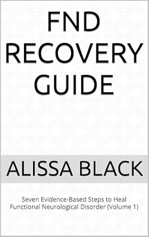 FND Recovery Guide: Seven Evidence-Based Steps to Heal Functional Neurological Disorder (Volume 1) (Simple Solutions)