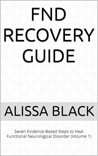 FND Recovery Guide: Seven Evidence-Based Steps to Heal Functional Neurological Disorder (Volume 1) (FND Recovery Guides)