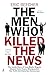 The Men Who Killed the News by Eric Beecher