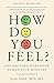 How Do You Feel?: One Doctor's Search for Humanity in Medicine