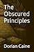 The Obscured Principles