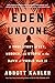 Eden Undone: A True Story of Sex, Murder, and Utopia at the Dawn of World War II