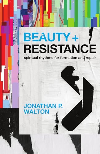 Beauty and Resistance: Spiritual Rhythms for Formation and Repair (Paperback)