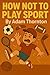 How Not To Play Sports by Adam Thornton