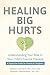 Healing Big Hurts: Understa...