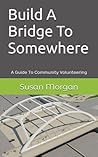 Build A Bridge To Somewhere: A Guide To Community Volunteering