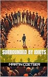 Surrounded by Idiots