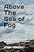 Above The Sea of Fog: For the Broken Dreamers Longing for Transcendence