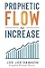 Prophetic Flow for Increase