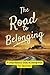 The Road To Belonging: A Co...