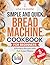 Simple and Quick Bread Machine Cookbook for Beginners by Lisa Fashoni