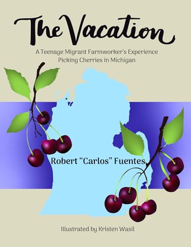 The Vacation: A Teenage Migrant Farmworker’s Experience Picking Cherries in Michigan (Kindle Edition)