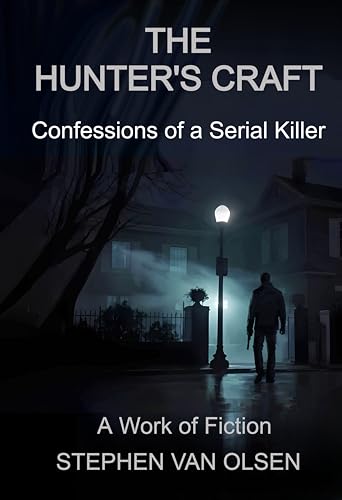 The Hunter’s Craft: Confessions of a Serial Killer (Stephen Van Olsen Book 1)