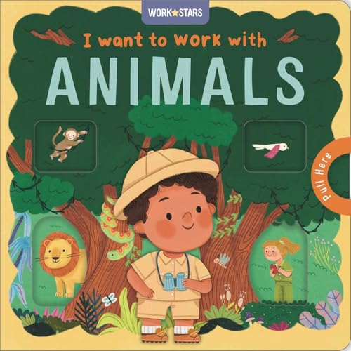 I Want to Work With Animals: A Little Career Book for Kids, with Sliding Tabs to Pull (Board Book)