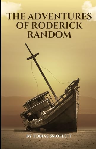 The Adventures of Roderick Random: An Original and Unabridged Edition