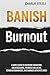 BANISH BURNOUT: A SIMPLE GU...