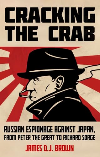 Cracking the Crab: Russian Espionage Against Japan, from Peter the Great to Richard Sorge (Paperback)