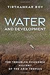 Water and Development: The Troubled Economic History of the Arid Tropics Water and Development: The Troubled Economic History of the Arid Tropics