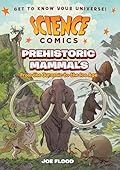 Science Comics: Prehistoric Mammals: From the Jurassic to the Ice Age