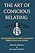 The Art of Conscious Relati...