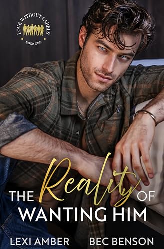 The Reality of Wanting Him (Love Without Labels, #1)