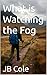 What is Watching the Fog