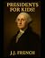 Presidents for Kids!: Presi...