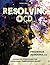 Resolving OCD: Advanced Strategies for Overcoming Obsessional Doubt (Volume 2)
