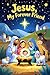 Jesus, My Forever Friend: A...