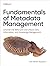 Fundamentals of Metadata Management by Ole Olesen Bagneux