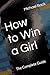 How to Win a Girl by Michael Back