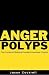 Anger Polyps by Jason Cockrell