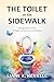The Toilet on the Sidewalk by Liane K Henkell