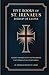 Five Books of St. Irenaeus Bishop of Lyons: Against Heresies with the Fragments that Remain of His Other Works