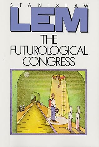 The Futurological Congress: From the Memoirs of Ijon Tichy
