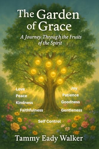 The Garden of Grace: A Journey Through the Fruits of the Spirit (Rooted In Truth: Christian Foundations for Young Hearts Book 1)