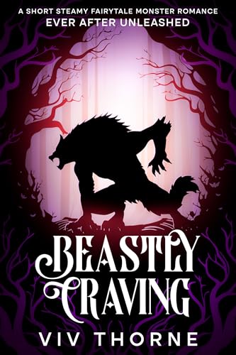 Beastly Craving: A Short Steamy Fairytale Monster Romance (Ever After Unleashed)