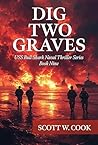 Dig Two Graves: A WWII Submarine Adventure Novel