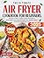 The Ultimate Air Fryer Cookbook for Beginners by Lionel Miller
