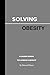 Solving Obesity: A Guideboo...
