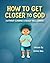 How to Get Closer to God (W...