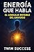 LO QUE TU ENERGÍA QUIERE QUE ESCUCHES: Revelaciones internas, señales ocultas y la vibración que guía tu destino (Spanish Edition)