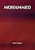 Mohammed: The Rise of Islam and Its Prophet: A Historical Journey Through Faith, Vision, and the Challenges of Early Arabia