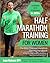 Half Marathon Training For Women: The Busy Girls Half Marathon Training Handbook - A Step By Step Guide To Running Your First Half Marathon