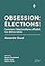 Obsesssion : élections!: Comment l'électoralisme affaibli nos démocraties