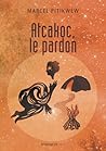 Atcakoc, le pardon